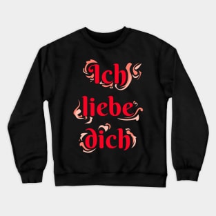 Ich liebe dich, I love you Crewneck Sweatshirt